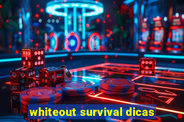 whiteout survival dicas